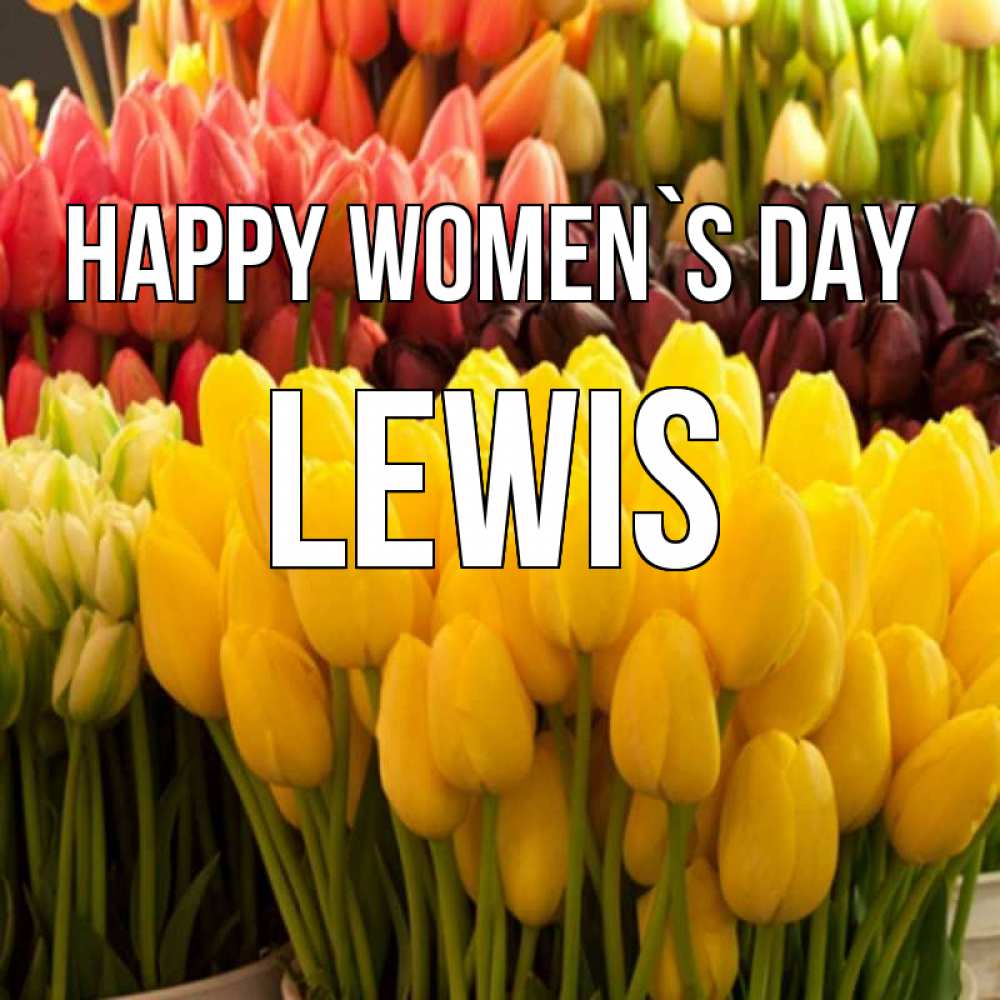 Greetings card с именем, Lewis happy women`s day цветы Greetings with text for free download 